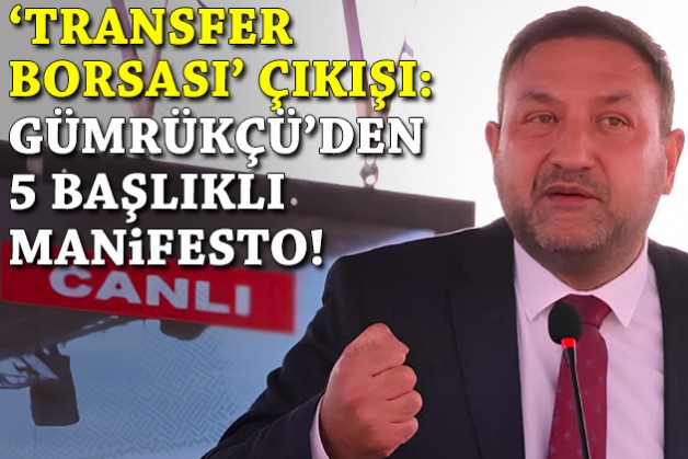 Gümrükçü'den 'transfer borsası' çıkışı: 5 başlıklı manifesto!