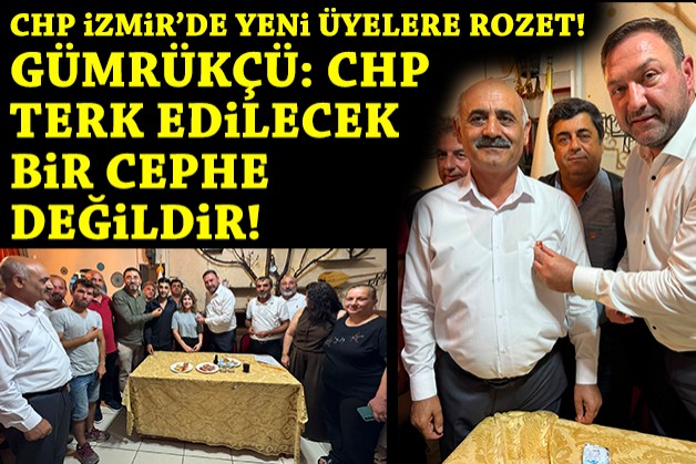 Gümrükçü yeni üyelere rozet taktı mesaj verdi: CHP terk edilecek bir cephe değildir!