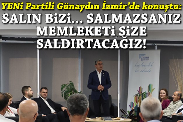 Günaydın İzmir'de konuştu: Salın bizi... Siz salmazsanız, biz memleketi size saldırtacağız!