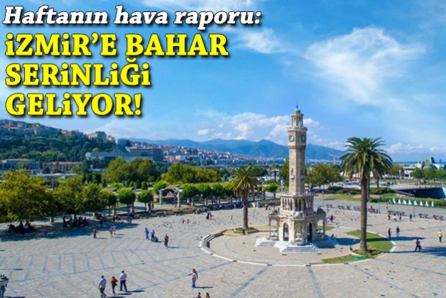 Haftanın hava raporu: İzmir’e bahar serinliği geliyor!