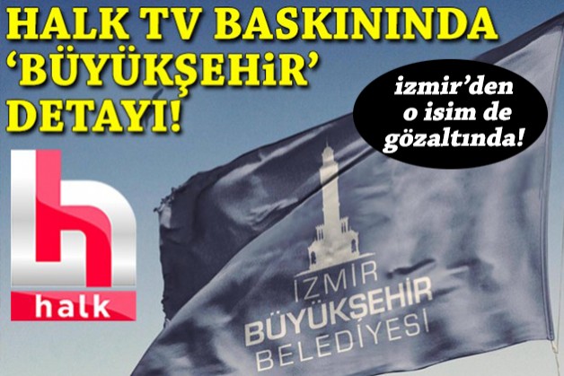 Halk Tv'ye operasyonda İzmir Büyükşehir detayı!