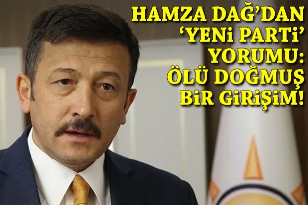 Hamza Dağ'dan 'yeni parti' yorumu: Ölü doğmuş bir girişim!