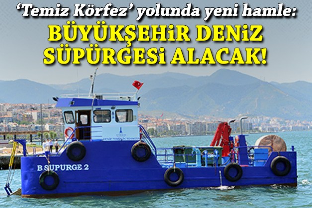 Hedef ‘temiz Körfez’: Büyükşehir deniz süpürgesi alacak!