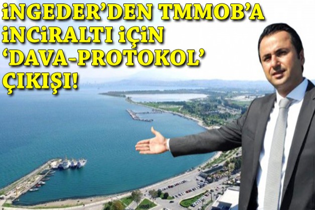 İNGEDER'den TMMOB'a İnciraltı için 'dava-protokol' çıkışı!