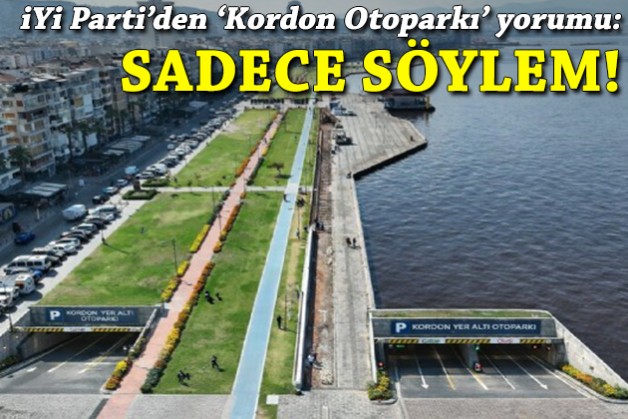 İYİ Parti'den 'Kordon Otoparkı' yorumu: Sadece söylem!