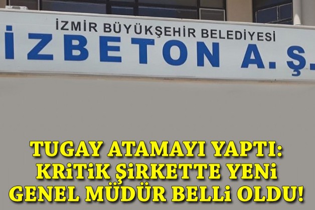 İZBETON'un yeni genel müdürü belli oldu!