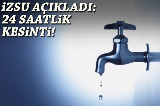 İZSU açıkladı: 24 saatlik kesinti!