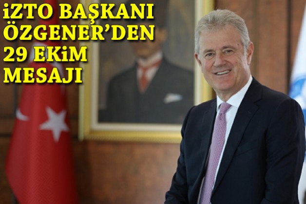 İZTO Başkanı Özgener'den 29 Ekim mesajı