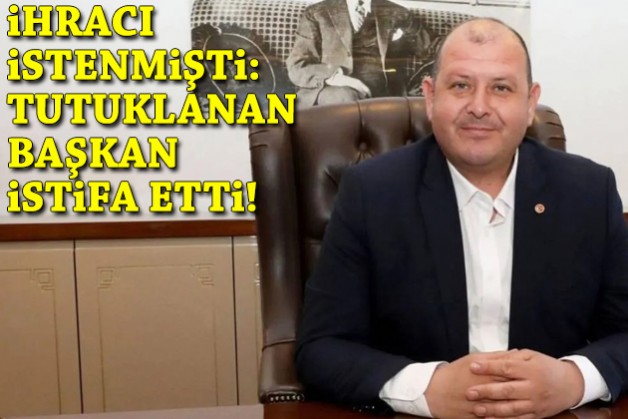 İhracı istenmişti: Tutuklanan başkan istifa etti!