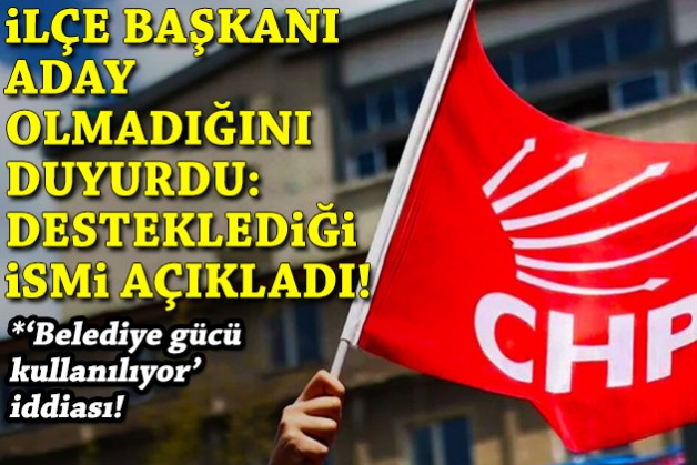 İlçe başkanı aday olmadığını duyurdu, desteklediği ismi açıkladı