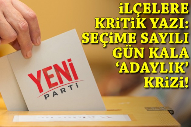 İlçelere kritik yazı: Ön seçime sayılı gün kala ‘adaylık’ krizi!