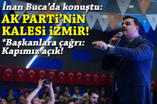 İnan Buca'da konuştu: AK Parti'nin kalesi İzmir!
