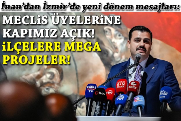 İnan'dan İzmir'de yeni dönem mesajı: Meclis üyelerine kapımız açık!