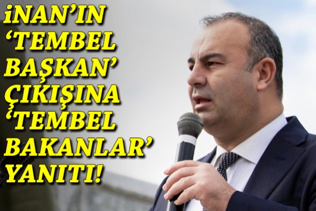 İnan’ın ‘tembel başkan’ çıkışına Arslan’dan ‘tembel bakanlar’ yanıtı!