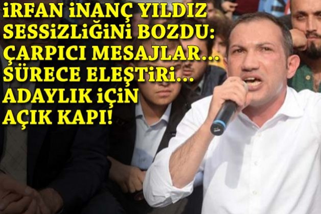İrfan İnanç Yıldız'dan sürece eleştiri, adaylık için açık kapı!
