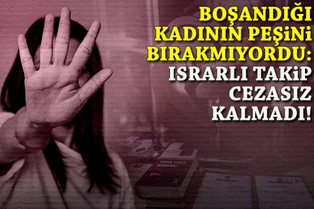 Israrlı takip cezasız kalmadı: Boşandığı kadının peşini bırakmayan erkek tutuklandı!
