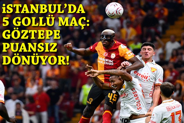 İstanbul'da 5 gollü maç: Göztepe puansız dönüyor!