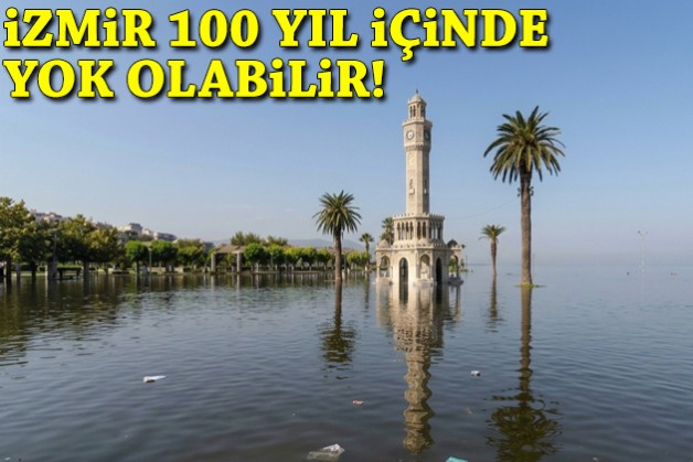 İzmir 100 yıl içinde yok olabilir!