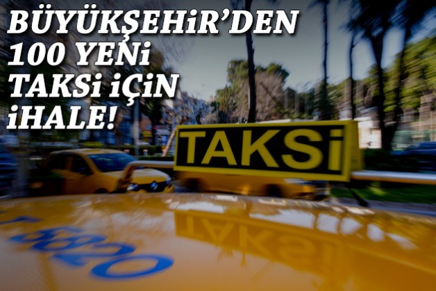 İzmir Büyükşehir'den 100 yeni taksi için ihale!