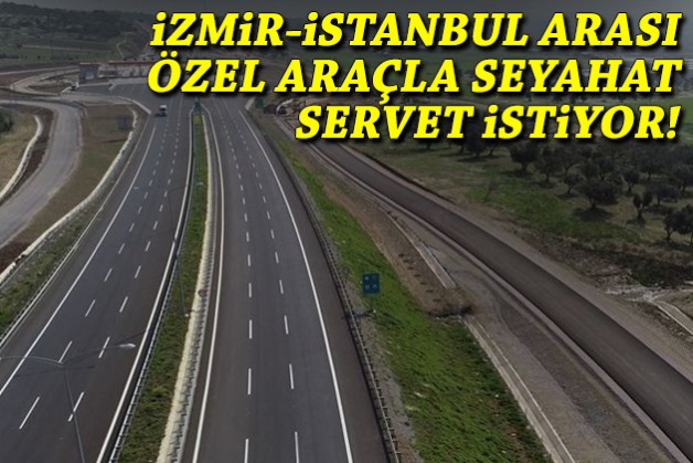 İzmir-İstanbul arası özel araçla seyahat servet istiyor!