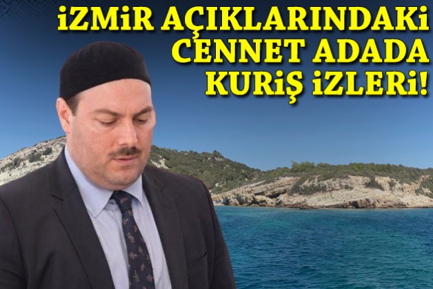 İzmir açıklarındaki cennet adada Kuriş izleri!