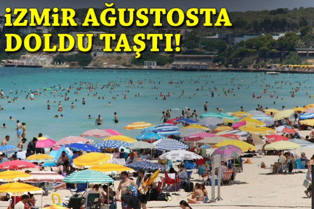 İzmir ağustosta doldu taştı!