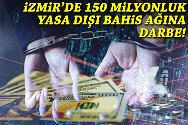 İzmir'de 150 milyonluk yasa dışı bahis ağına darbe!