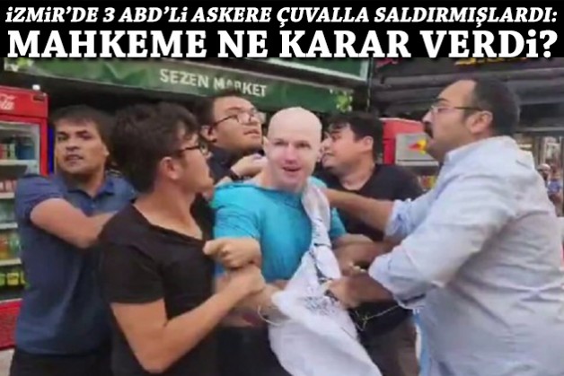 İzmir'de 3 ABD'li askere çuvalla saldırmışlardı: Mahkeme ne karar verdi?