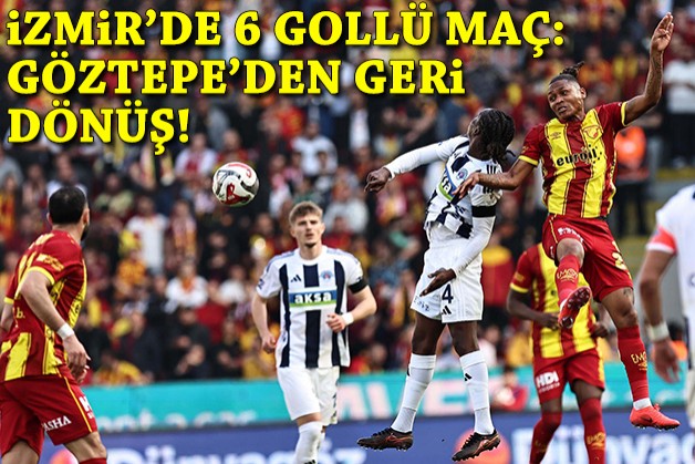 İzmir'de 6 gollü maç: Göztepe'den geri dönüş!