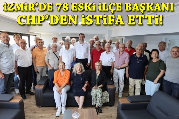 İzmir'de 78 eski ilçe başkanı CHP'den istifa etti!