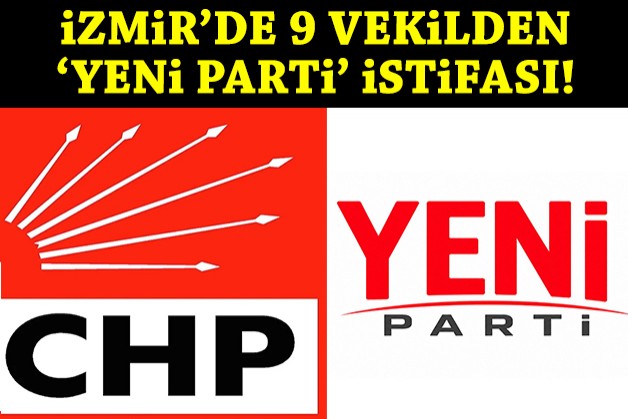 İzmir'de 9 milletvekilinden 'Yeni Parti' istifası!