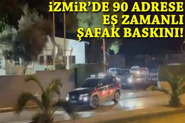 İzmir'de 90 adrese eş zamanlı şafak baskını!