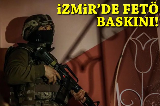 İzmir'de FETÖ baskını!