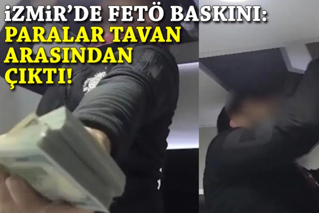 İzmir'de FETÖ baskını: Paralar tavan arasından çıktı!