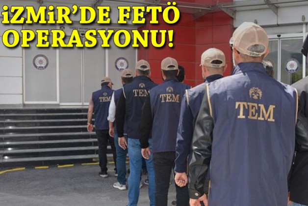İzmir'de FETÖ operasyonu!