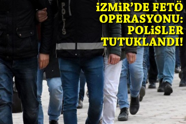 İzmir'de FETÖ operasyonu: Polisler tutuklandı!