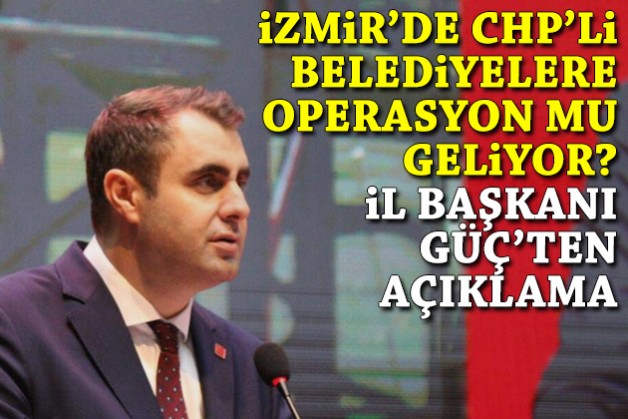 İzmir'de belediyelere operasyon mu geliyor? Güç'ten açıklama!