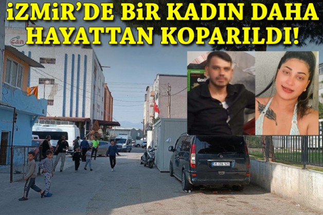 İzmir'de bir kadın daha hayattan koparıldı!