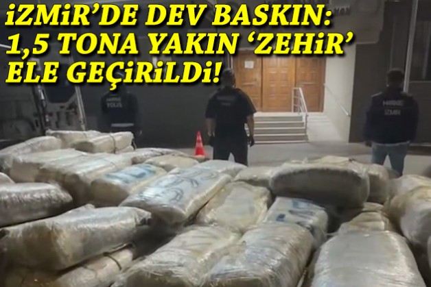 İzmir'de dev baskın: 1,5 tona yakın 'zehir' ele geçirildi!