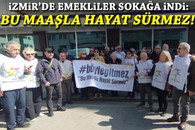 İzmir'de emekliler alana indi: Bu maaşla hayat sürmez!