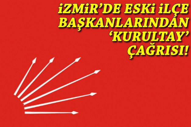 İzmir'de eski ilçe başkanlarından 'kurultay' çağrısı