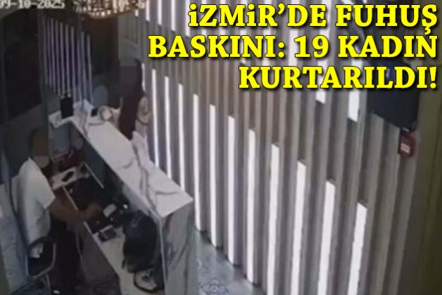 İzmir'de fuhuş baskını: 19 kadın kurtarıldı!