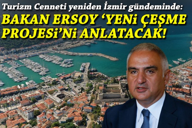 İzmir'de gündem yeniden Çeşme Projesi... Bakan Ersoy detayları açıklayacak!