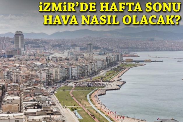 İzmir'de hafta sonu hava nasıl olacak?