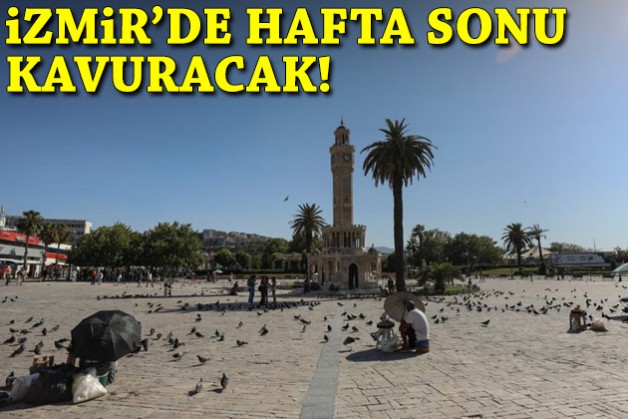 İzmir'de hafta sonu kavuracak!