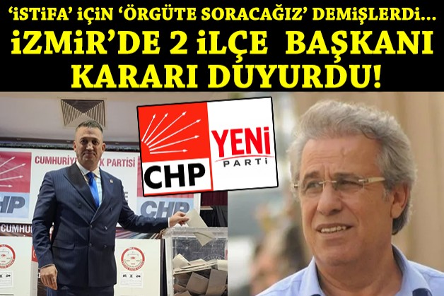 İzmir'de 'istifa' için 'örgüte soracağız' diyen 2 ilçe başkanı kararı duyurdu!