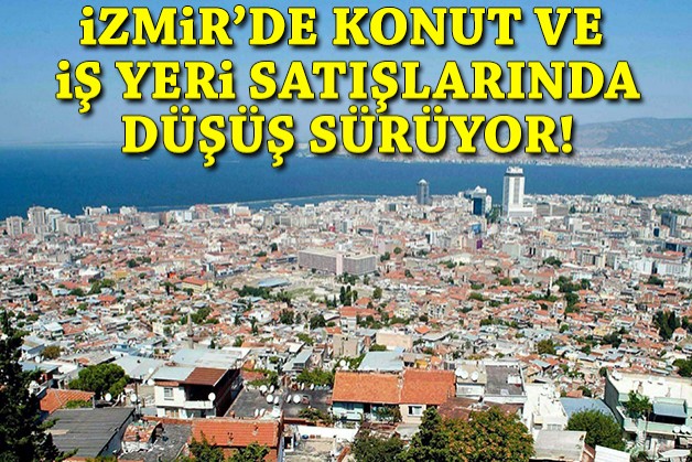 İzmir'de konut ve iş yeri satışlarında düşüş sürüyor