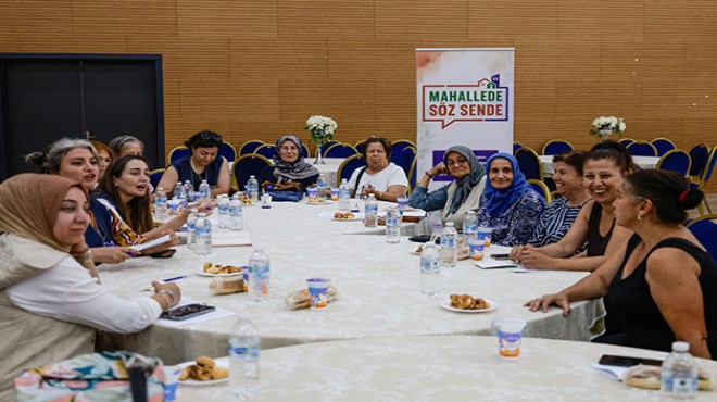 İzmir de  mahallede söz sende  buluşmaları sürüyor!