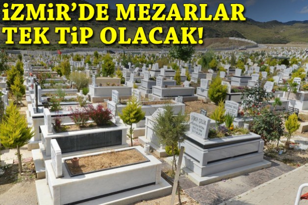 İzmir'de mezarlar tek tip olacak!