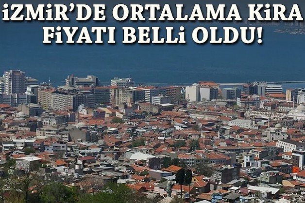 İzmir'de ortalama kira fiyatı belli oldu!